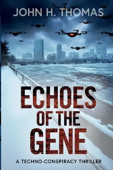 Echoes of the Gene: A Techno-Conspiracy Thriller by John H. Thomas