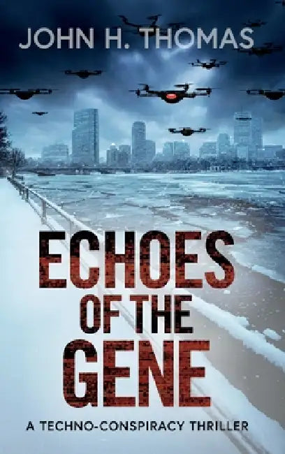 Echoes of the Gene: A Techno-Conspiracy Thriller by John H. Thomas