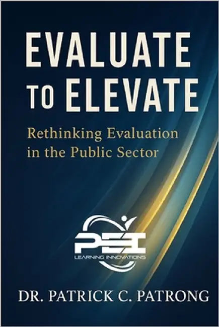Evaluate to Elevate: Rethinking Performance Evaluation in the Public Sector by Patrong, Patrick Carl