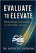 Evaluate to Elevate: Rethinking Performance Evaluation in the Public Sector by Patrong, Patrick Carl