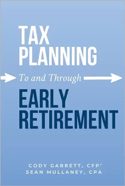 Tax Planning To and Through Early Retirement by Garrett, Cody