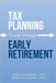 Tax Planning To and Through Early Retirement by Garrett, Cody