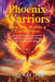 Phoenix Warriors: Rising from the Ashes of Domestic Violence, Stories of Courage, Survival, and the Unbreakable Spirit of Those Who Refused to Be Sile by Angels Of Love