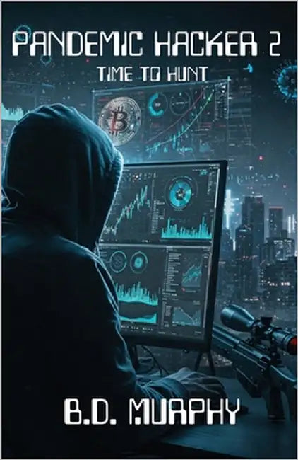 Pandemic Hacker 2: Time to Hunt by Murphy, B. D.