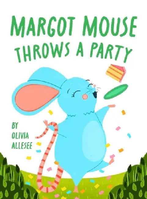 Margot Mouse Throws a Party by Olivia Allesee