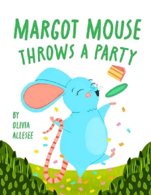 Margot Mouse Throws a Party by Olivia Allesee