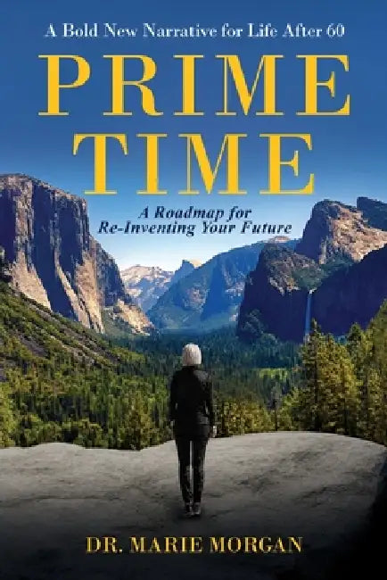 Prime Time: A Bold New Narrative for Life After 60 - And A Roadmap for Reinventing Your Future by Marie Morgan
