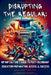 Disrupting The Regular: Hip-hop Culture's Guide To Post-Secondary Education Preparation, Access, & Success by Msed Jelani T. Liddell