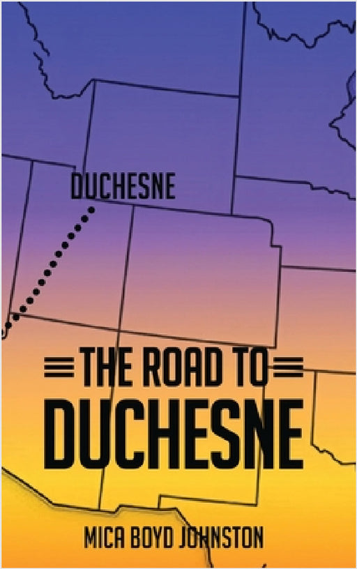 The Road to Duchesne by Mica Boyd Johnston