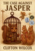 The Case Against Jasper by Clifton Wilcox