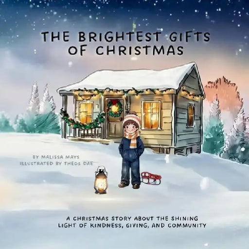 The Brightest Gifts of Christmas: A Christmas Story About The Shining Light of Kindness, Giving, and Community by Malissa Mays, Theos Dae