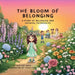 The Bloom of Belonging: A Story of Belonging and Growing Friendships by Malissa Mays, Theos Dae