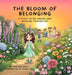The Bloom of Belonging: A Story of Belonging and Growing Friendships by Malissa Mays, Theos Dae