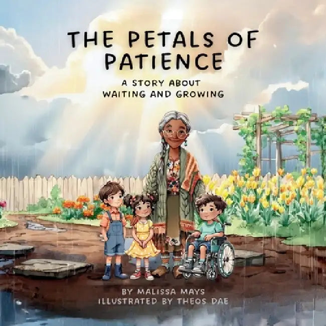 The Petals of Patience: A Story About Waiting and Growing by Malissa Mays, Theos Dae