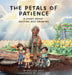 The Petals of Patience: A Story About Waiting and Growing by Malissa Mays, Theos Dae