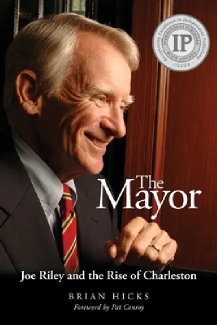 The Mayor: Joe Riley and the Rise of Charleston by Brian Hicks