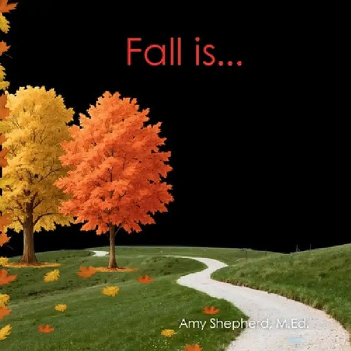 Fall Is...: A Joyful Exploration of Autumn Through Rhythm, Repetition, and Inclusive Design by M. Ed Amy Shepherd, Rachel Worden