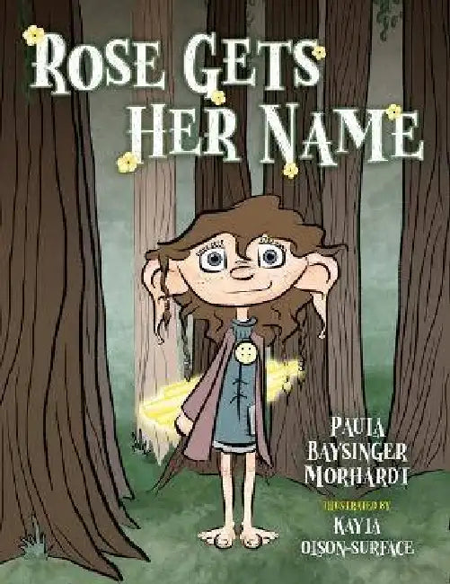 Rose Gets Her Name by Paula Baysinger Morhardt, Raven Eckman, Kayla Olson-Surface