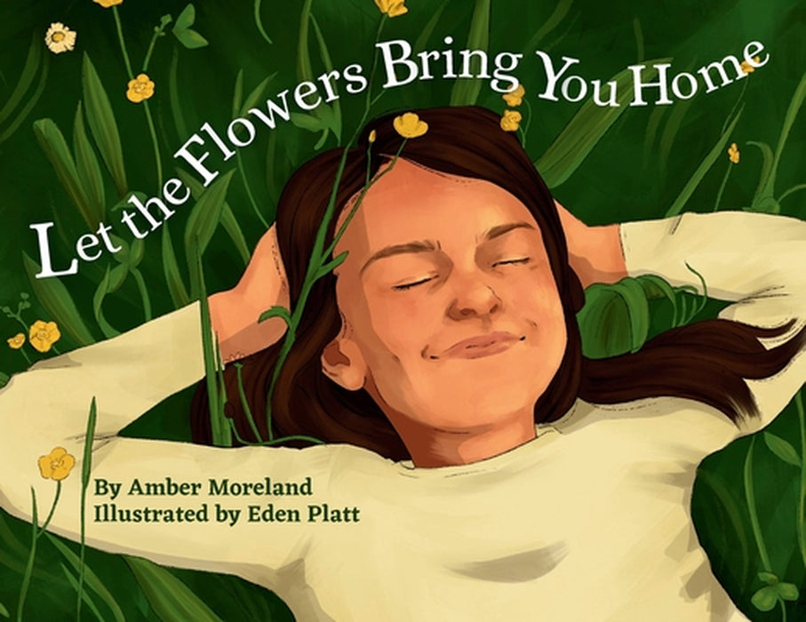 Let The Flowers Bring You Home by Amber Moreland, Eden Platt