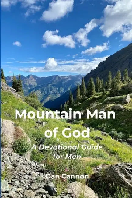 Mountain Man of God: A Devotional Guide for Men by Dan Cannon