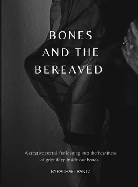 Bones and the Bereaved by Rachael Rantz