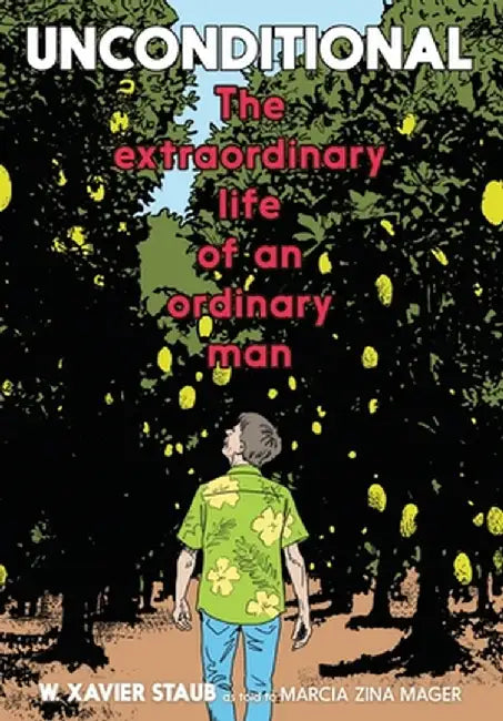 Unconditional: The Extraordinary Life of an Ordinary Man by W. Xavier Staub