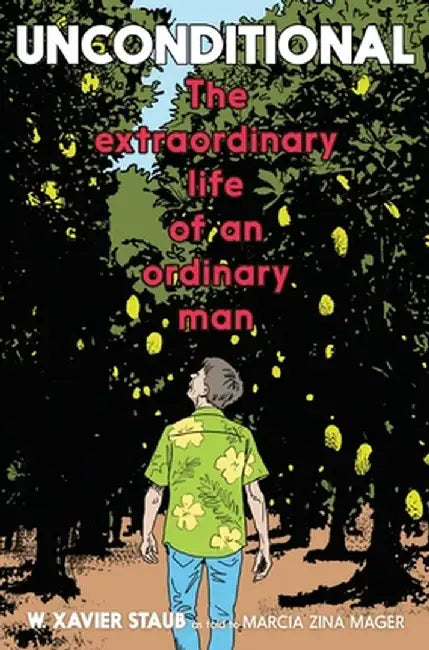 Unconditional: The Extraordinary Life of an Ordinary Man by Staub, W. Xavier