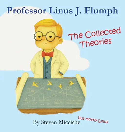 Professor Linus J. Flumph: The Collected Theories by Steven Micciche