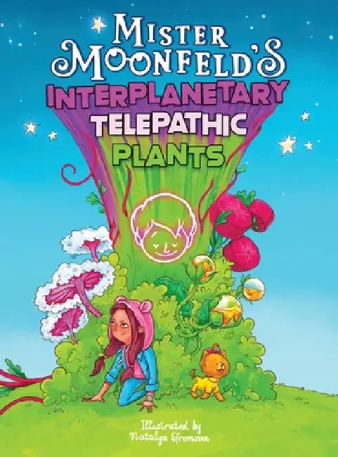 Mister Moonfeld's Interplanetary Telepathic Plants: Second Edition by Mister Moonfeld, Natalya Efremova