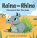 Raina the Rhino Discovers Her Purpose: A Story to Help Kids Discover Their Strengths, Confidence, and Unique Identity by Andrew Reichert, Ava Reichert, Casey Pipetti