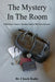 The Mystery in the Room: A Physician's Journey Treating Patients with Rare Diseases by Doctor Chuck Radis