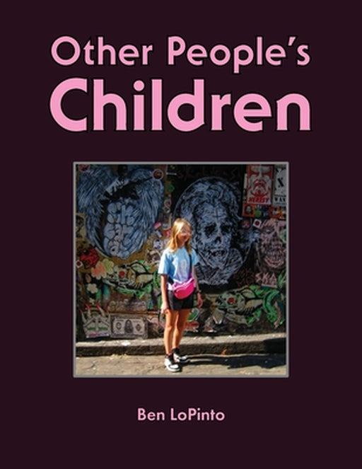 Other People's Children by Ben Lopinto, Ben Lopinto
