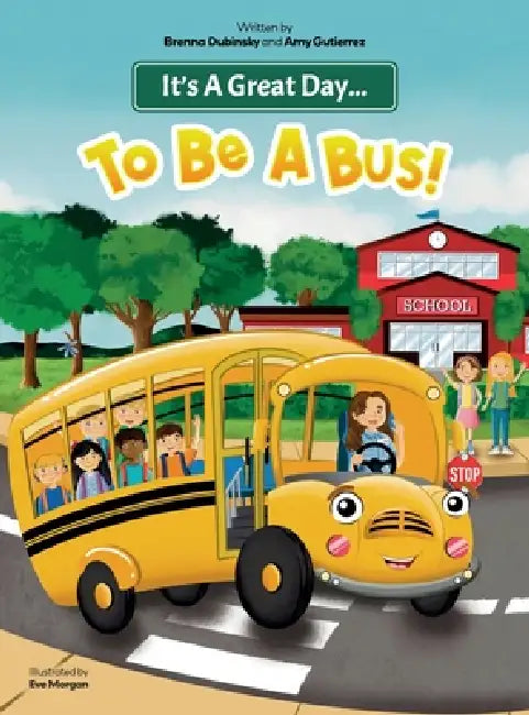 It's A Great Day...To Be A Bus! by Brenna Dubinsky, Amy Gutierrez, Eve Morgan