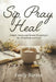 Sip, Pray, Heal: Simple Tonics and Honest Prayers for the Tired Body and Soul by Emily Barton