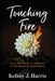 Touching Fire: From the Flames of Addiction to the Beauty of Redemption by Kelsey J. Harris, Breana Harris