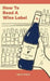 How to Read a Wine Label by Marie Cheslik