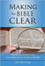 Making The Bible Clear: How Anyone Can Understand God's Word by McCaig, Jay W.