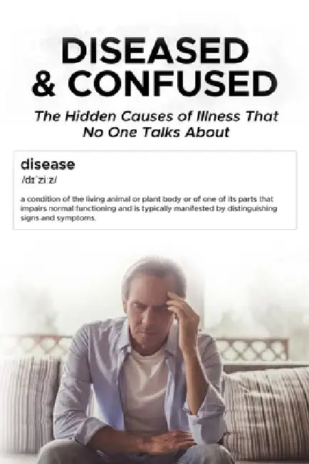 Diseased And Confused: The Hidden Cause Of Illness No One Talks About by Rowan Tate