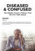 Diseased And Confused: The Hidden Cause Of Illness No One Talks About by Rowan Tate