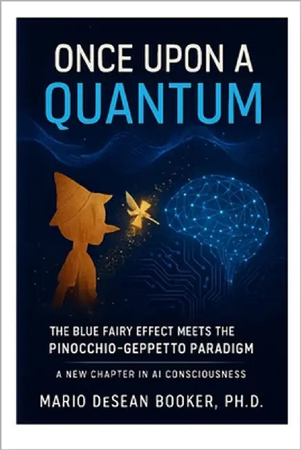 Once Upon a Quantum: The Blue Fairy Effect Meets the Pinocchio-Geppetto Paradigm by Booker, Mario Desean