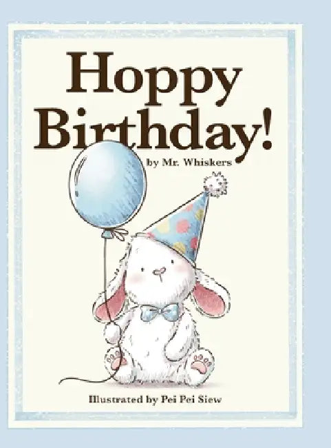 Hoppy Birthday!: A Happy Birthday Gift Book for Boys and Girls Ages 3-7 by Mr Whiskers, Pei Pei Siew