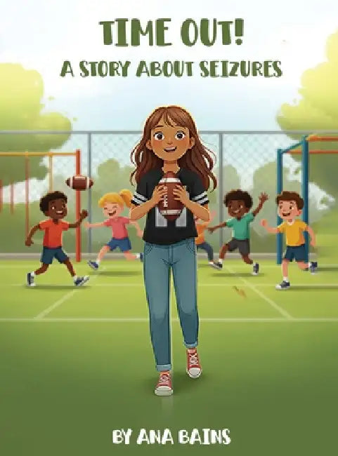Time Out!: A Story about Seizures by Ana Bains