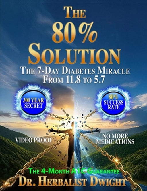The 80% Solution: The 4-Month A1C Guarantee by Herbalist Dwight