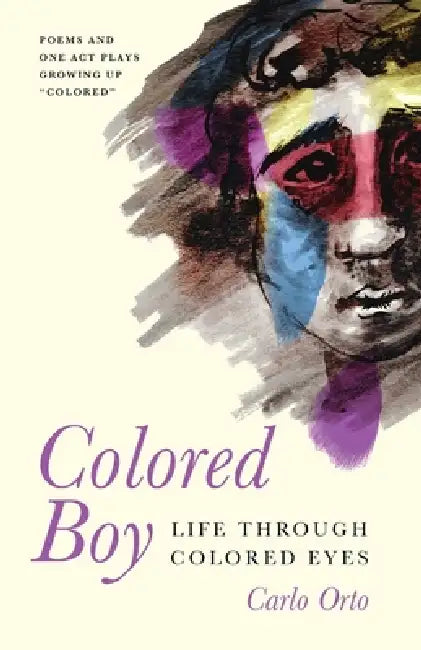 Colored Boy: Life Through Colored Eyes--Poems and One Act Plays Growing Up "Colored" by Loretta Scaleata, Carlo Orto