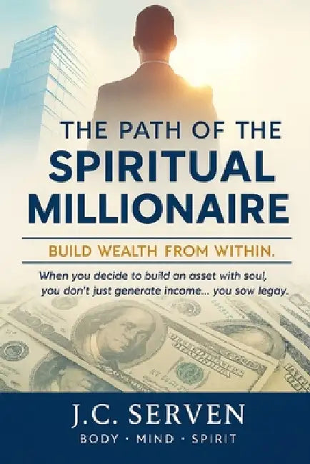 The Path Of The Spiritual Millionaire by C Serven